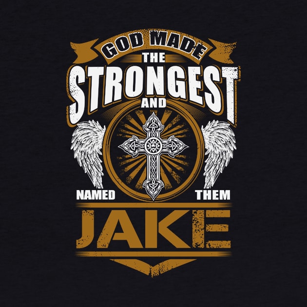 Jake Name T Shirt - God Found Strongest And Named Them Jake Gift Item by reelingduvet